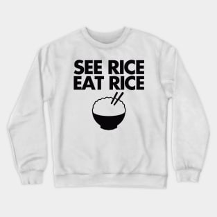 see rice. eat rice. Crewneck Sweatshirt